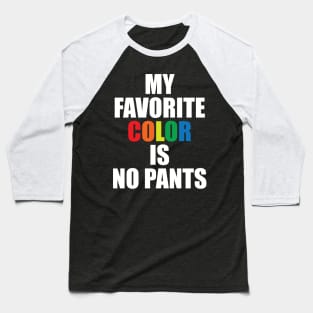 My Favorite Color Is No Pants Baseball T-Shirt